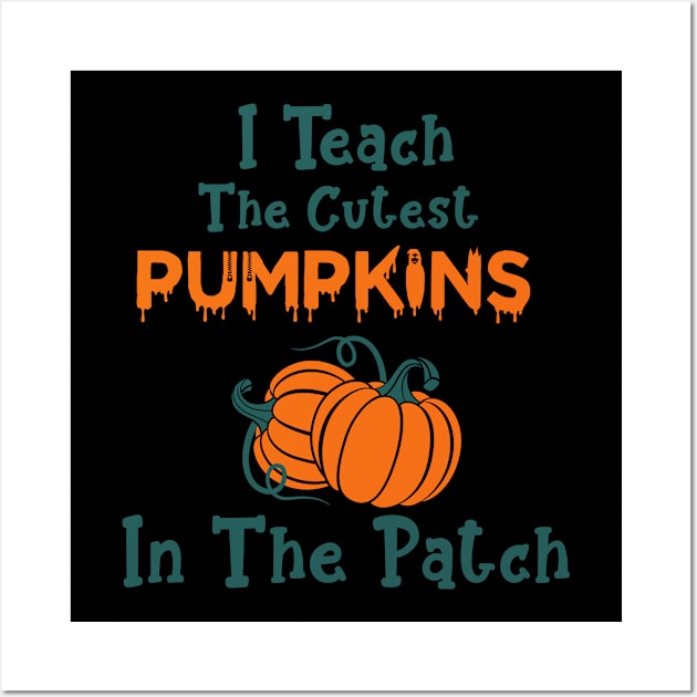 I Teach The Cutest Pumpkins In The Patch Wall Art by Hiyokay